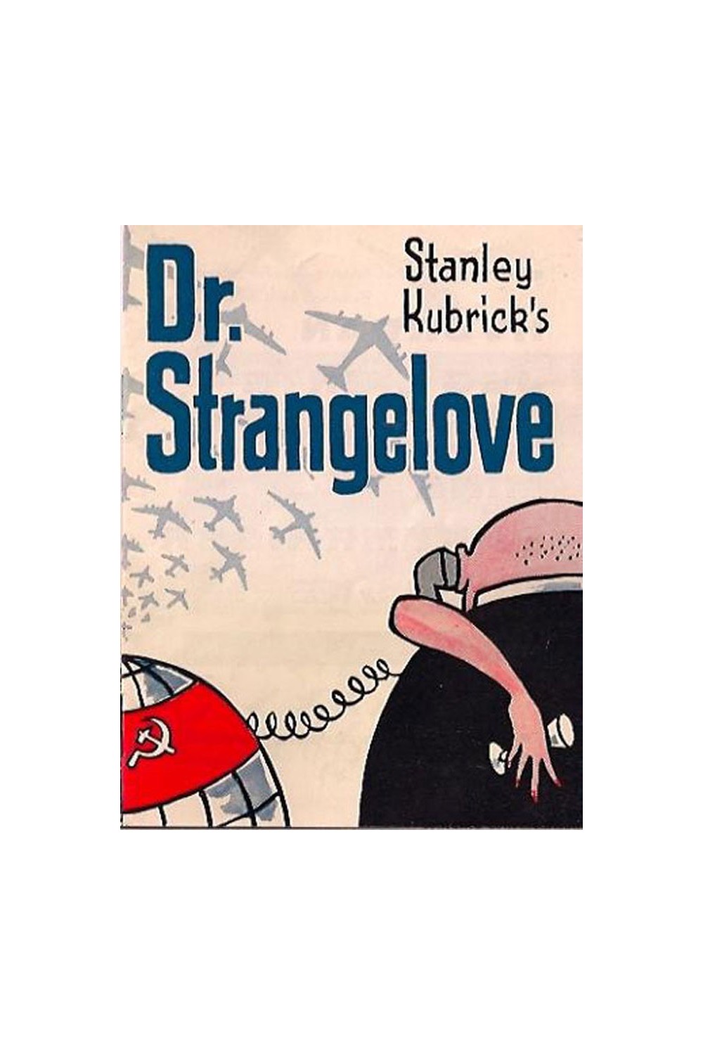 DOCTOR STRANGELOVE OR HOW I LEARNED TO STOP WORRY ING AND LOVE THE BOMB